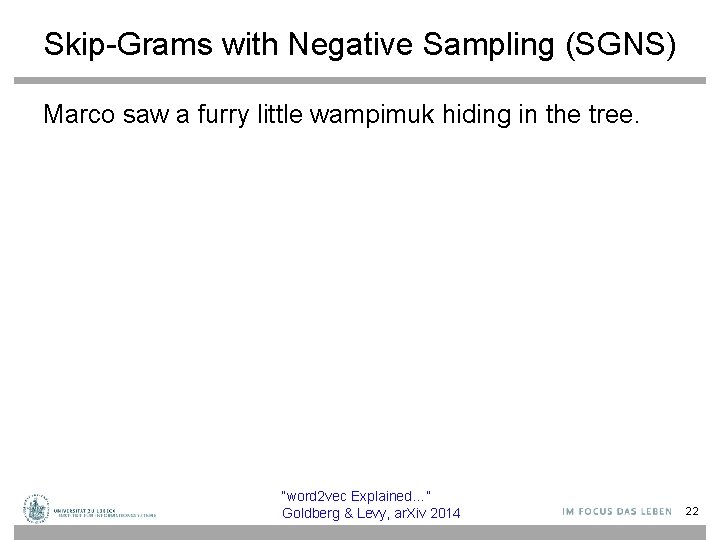 Skip-Grams with Negative Sampling (SGNS) Marco saw a furry little wampimuk hiding in the