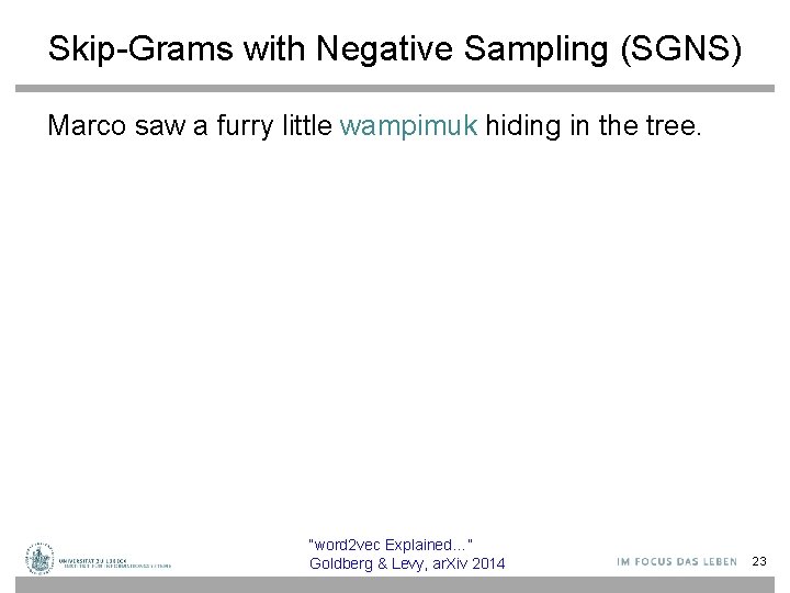 Skip-Grams with Negative Sampling (SGNS) Marco saw a furry little wampimuk hiding in the