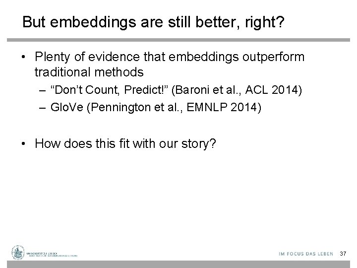 But embeddings are still better, right? • Plenty of evidence that embeddings outperform traditional