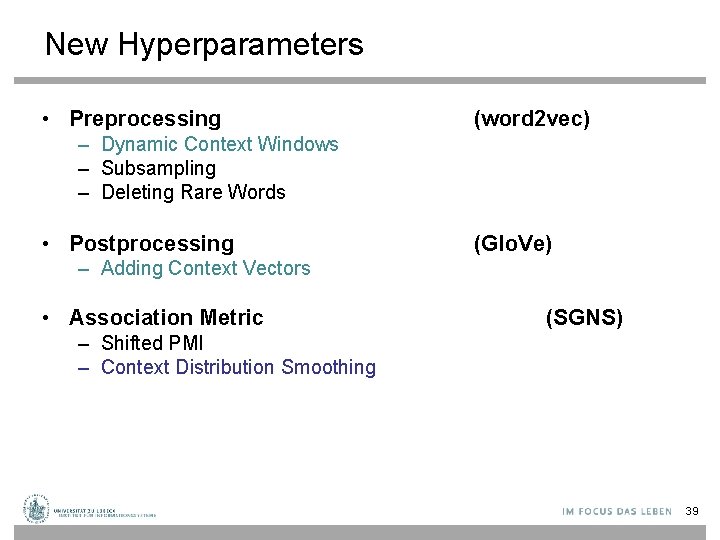 New Hyperparameters • Preprocessing (word 2 vec) – Dynamic Context Windows – Subsampling –