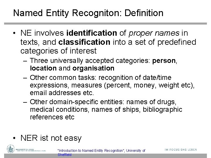 Named Entity Recogniton: Definition • NE involves identification of proper names in texts, and