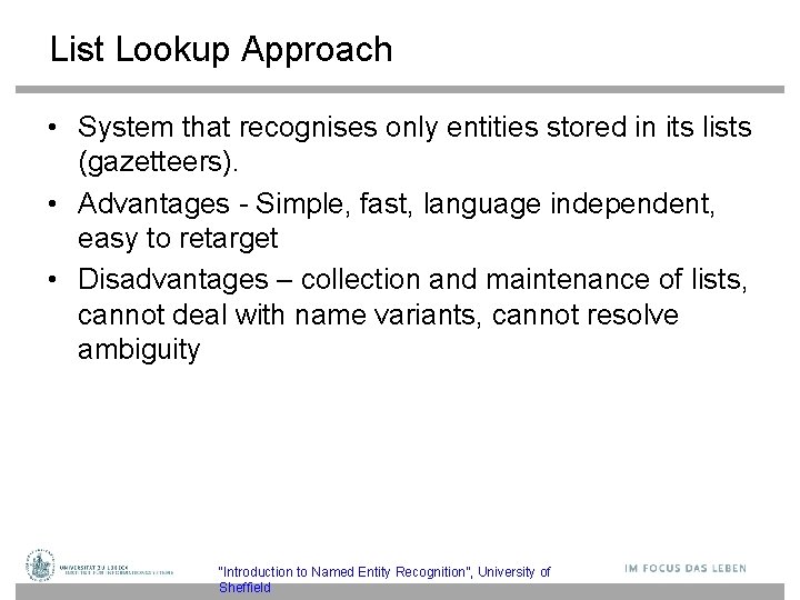 List Lookup Approach • System that recognises only entities stored in its lists (gazetteers).