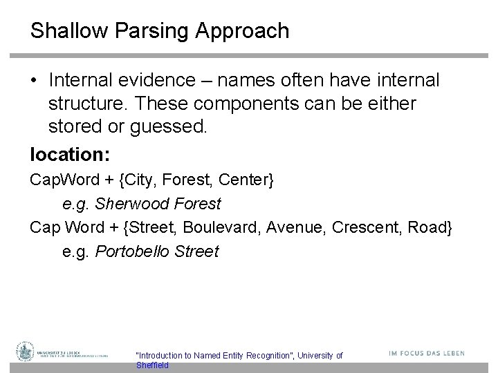 Shallow Parsing Approach • Internal evidence – names often have internal structure. These components