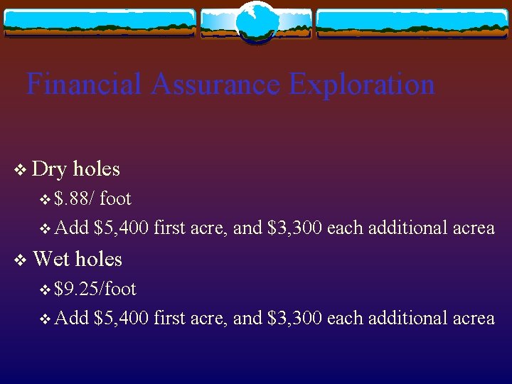 Financial Assurance Exploration v Dry holes v $. 88/ foot v Add $5, 400