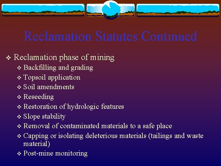 Reclamation Statutes Continued v Reclamation phase of mining Backfilling and grading v Topsoil application