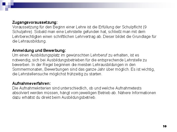 Zugangsvoraussetzung: Voraussetzung für den Beginn einer Lehre ist die Erfüllung der Schulpflicht (9 Schuljahre).