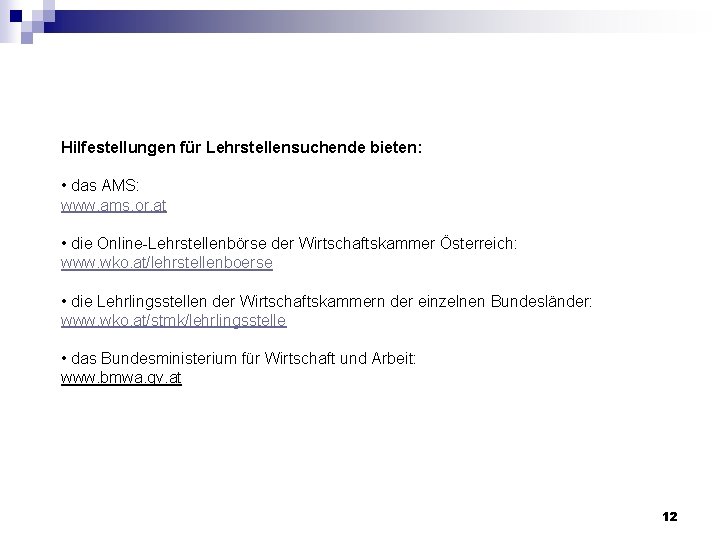 Hilfestellungen für Lehrstellensuchende bieten: • das AMS: www. ams. or. at • die Online-Lehrstellenbörse