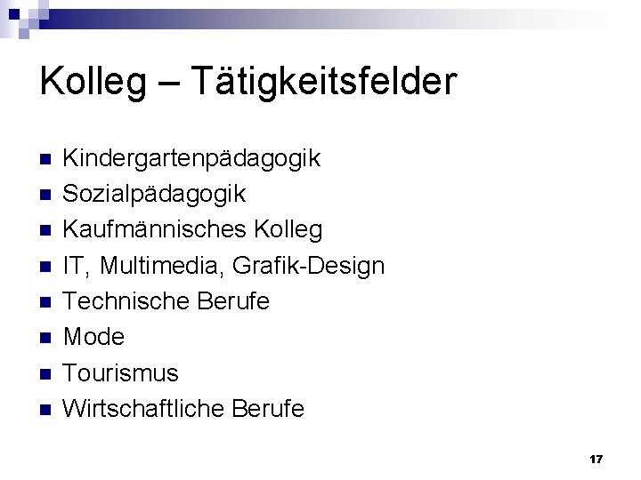 Kolleg – Tätigkeitsfelder n n n n Kindergartenpädagogik Sozialpädagogik Kaufmännisches Kolleg IT, Multimedia, Grafik-Design