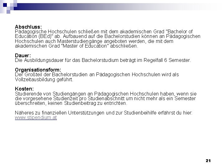 Abschluss: Pädagogische Hochschulen schließen mit dem akademischen Grad "Bachelor of Education (BEd)" ab. Aufbauend