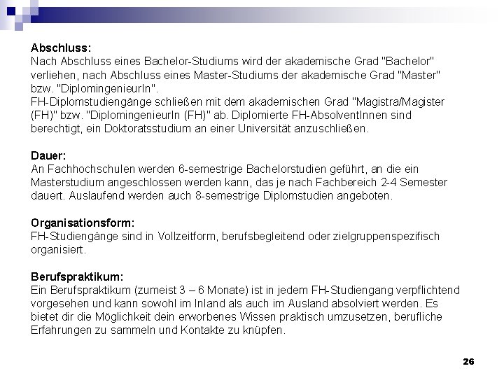 Abschluss: Nach Abschluss eines Bachelor-Studiums wird der akademische Grad "Bachelor" verliehen, nach Abschluss eines