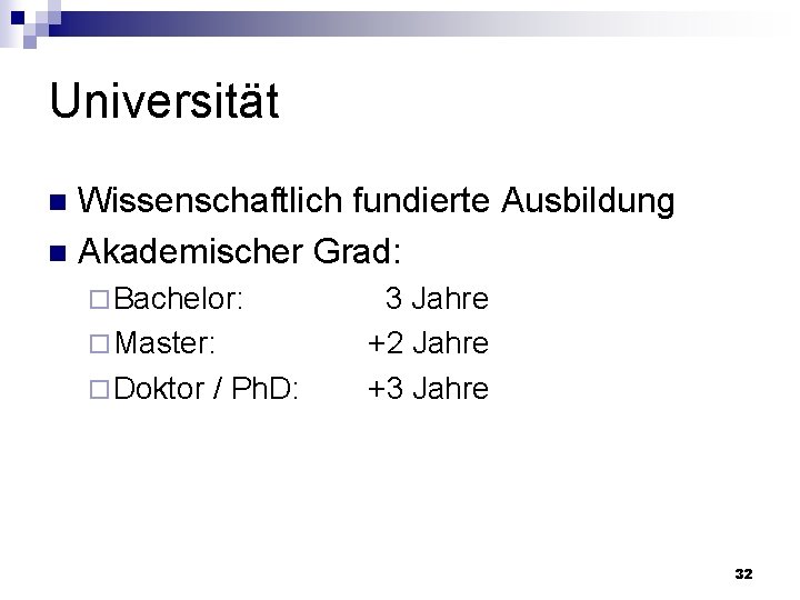 Universität Wissenschaftlich fundierte Ausbildung n Akademischer Grad: n ¨ Bachelor: ¨ Master: ¨ Doktor