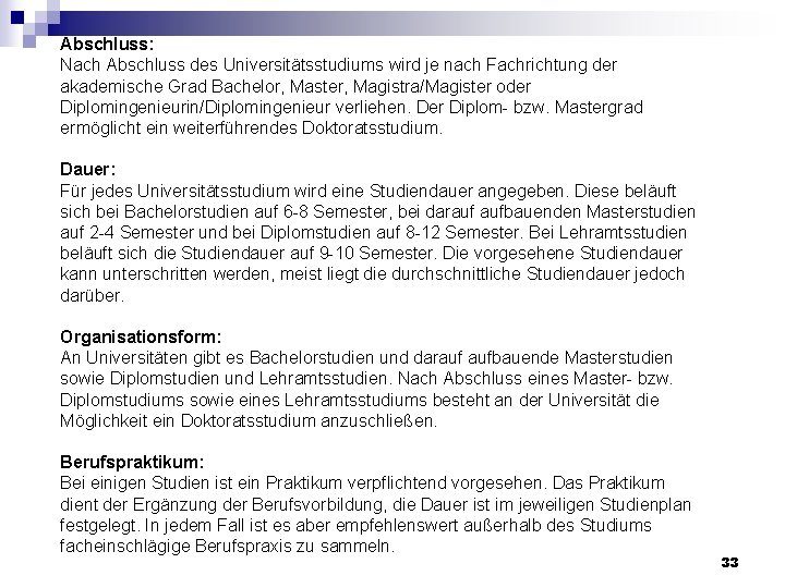 Abschluss: Nach Abschluss des Universitätsstudiums wird je nach Fachrichtung der akademische Grad Bachelor, Master,