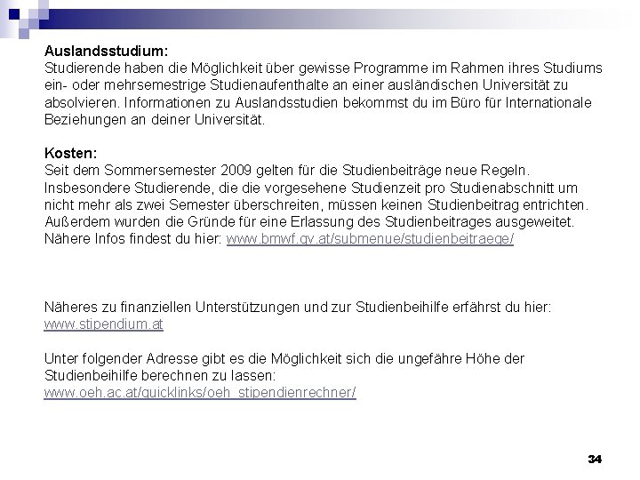 Auslandsstudium: Studierende haben die Möglichkeit über gewisse Programme im Rahmen ihres Studiums ein- oder