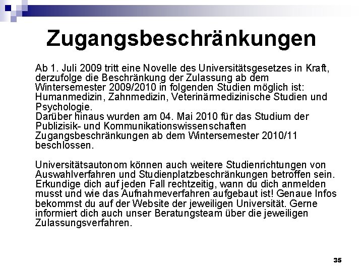 Zugangsbeschränkungen Ab 1. Juli 2009 tritt eine Novelle des Universitätsgesetzes in Kraft, derzufolge die