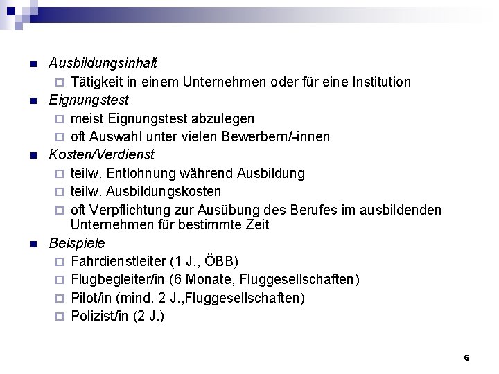 n n Ausbildungsinhalt ¨ Tätigkeit in einem Unternehmen oder für eine Institution Eignungstest ¨