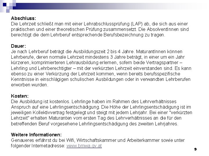 Abschluss: Die Lehrzeit schließt man mit einer Lehrabschlussprüfung (LAP) ab, die sich aus einer