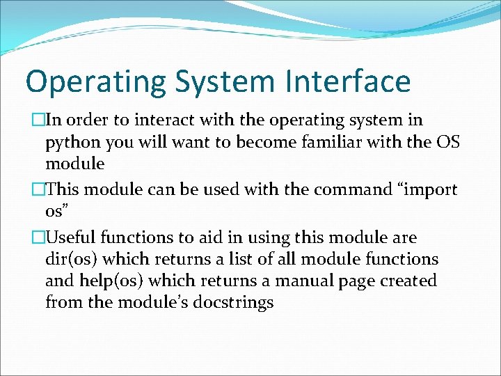 Operating System Interface �In order to interact with the operating system in python you