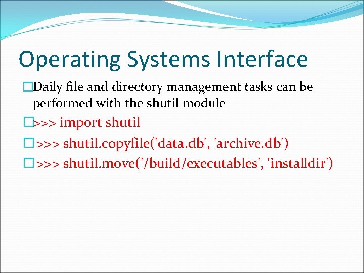 Operating Systems Interface �Daily file and directory management tasks can be performed with the