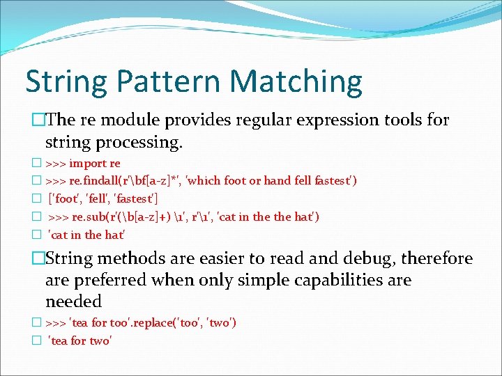 String Pattern Matching �The re module provides regular expression tools for string processing. � String Pattern Matching �The re module provides regular expression tools for string processing. �