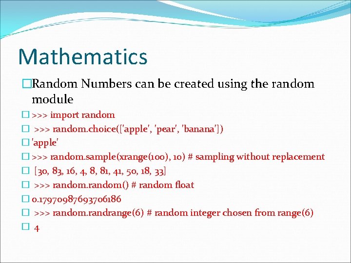 Mathematics �Random Numbers can be created using the random module � >>> import random