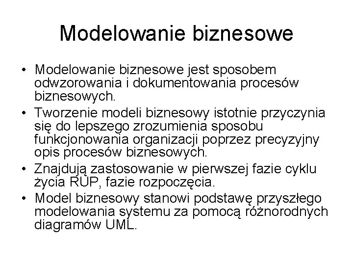 Modelowanie biznesowe • Modelowanie biznesowe jest sposobem odwzorowania i dokumentowania procesów biznesowych. • Tworzenie