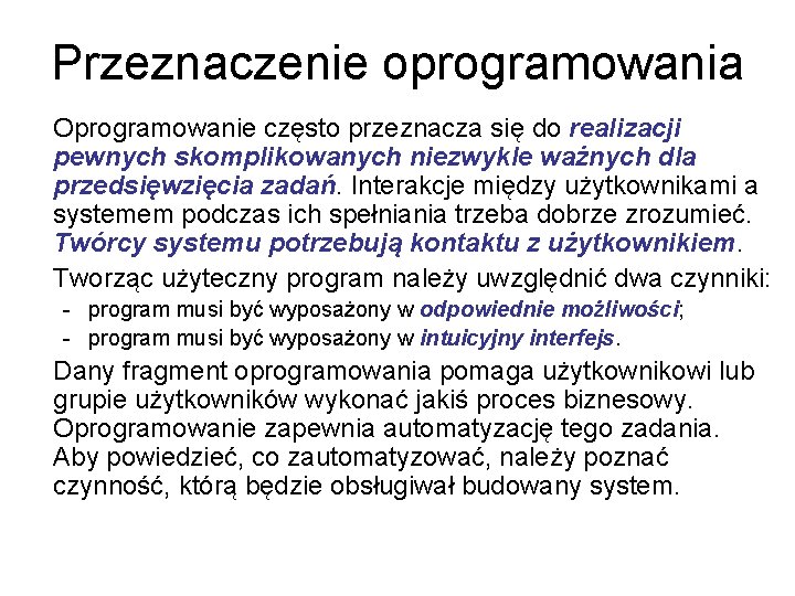 Przeznaczenie oprogramowania Oprogramowanie często przeznacza się do realizacji pewnych skomplikowanych niezwykle ważnych dla przedsięwzięcia