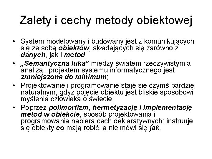 Zalety i cechy metody obiektowej • System modelowany i budowany jest z komunikujących się