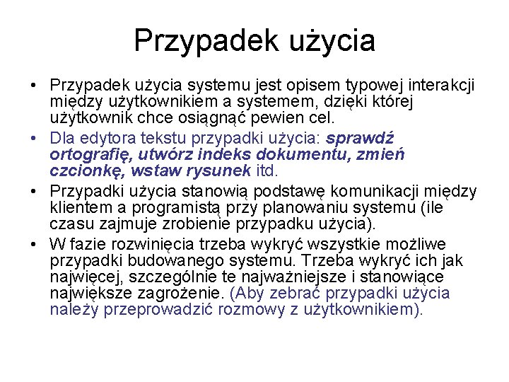 Przypadek użycia • Przypadek użycia systemu jest opisem typowej interakcji między użytkownikiem a systemem,