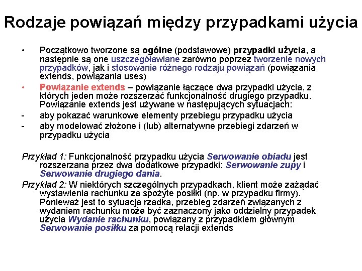 Rodzaje powiązań między przypadkami użycia • • - Początkowo tworzone są ogólne (podstawowe) przypadki