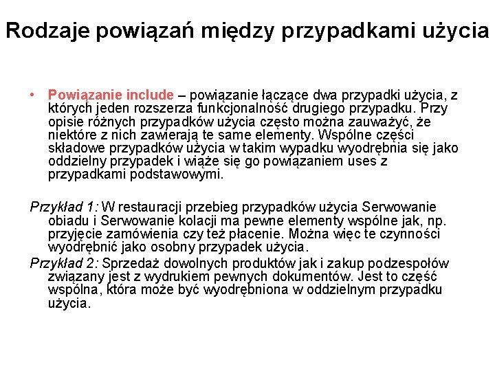 Rodzaje powiązań między przypadkami użycia • Powiązanie include – powiązanie łączące dwa przypadki użycia,