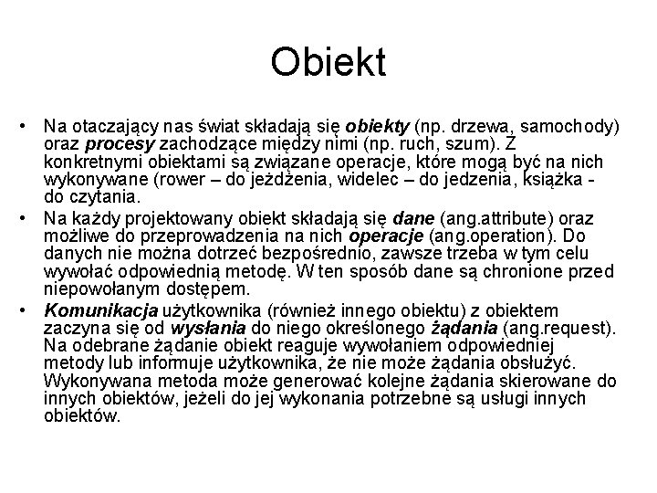 Obiekt • Na otaczający nas świat składają się obiekty (np. drzewa, samochody) oraz procesy