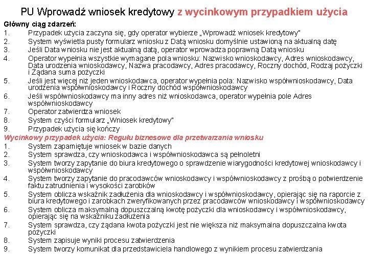 PU Wprowadź wniosek kredytowy z wycinkowym przypadkiem użycia Główny ciąg zdarzeń: 1. Przypadek użycia