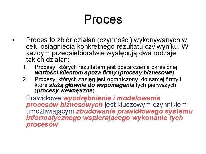 Proces • Proces to zbiór działań (czynności) wykonywanych w celu osiągnięcia konkretnego rezultatu czy