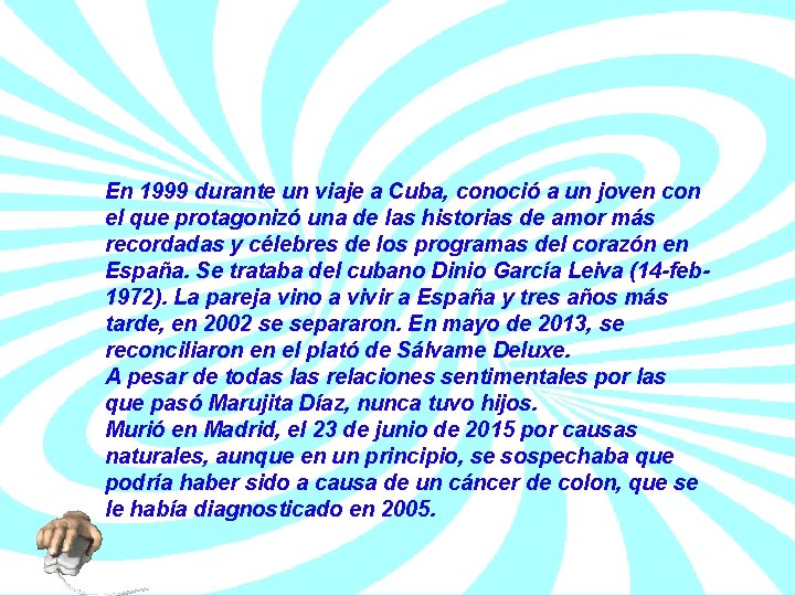 En 1999 durante un viaje a Cuba, conoció a un joven con el que