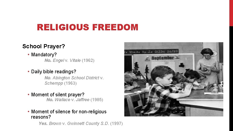 RELIGIOUS FREEDOM School Prayer? • Mandatory? No. Engel v. Vitale (1962) • Daily bible