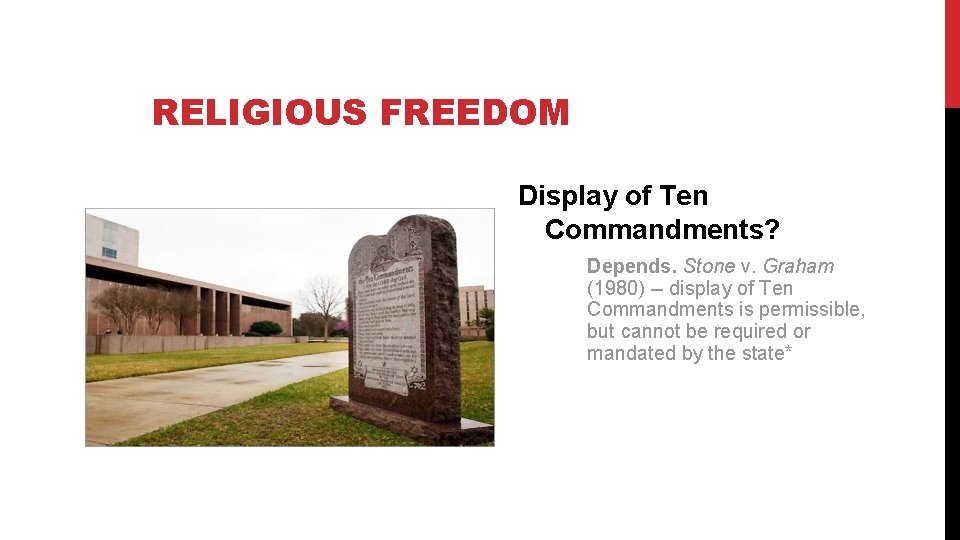 RELIGIOUS FREEDOM Display of Ten Commandments? Depends. Stone v. Graham (1980) -- display of