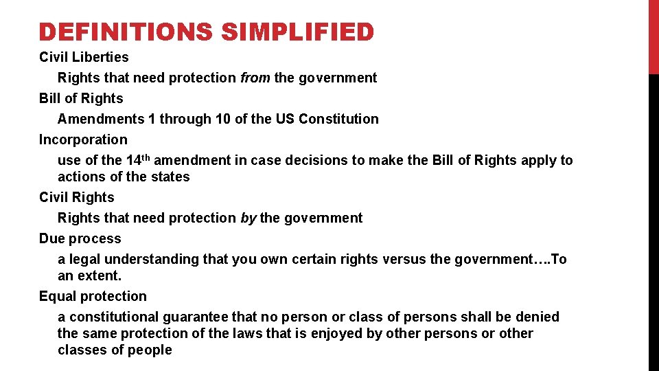 DEFINITIONS SIMPLIFIED Civil Liberties Rights that need protection from the government Bill of Rights