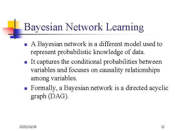 Bayesian Network Learning n n n A Bayesian network is a different model used