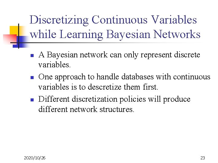 Discretizing Continuous Variables while Learning Bayesian Networks n n n A Bayesian network can