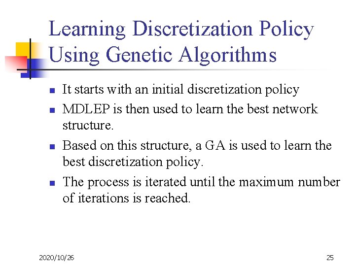 Learning Discretization Policy Using Genetic Algorithms n n It starts with an initial discretization