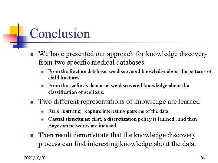 Conclusion n We have presented our approach for knowledge discovery from two specific medical