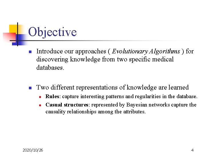 Objective n n Introduce our approaches ( Evolutionary Algorithms ) for discovering knowledge from