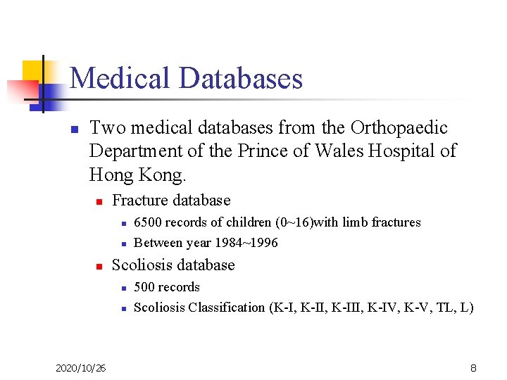 Medical Databases n Two medical databases from the Orthopaedic Department of the Prince of