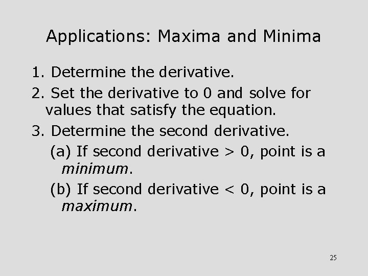 Applications: Maxima and Minima 1. Determine the derivative. 2. Set the derivative to 0