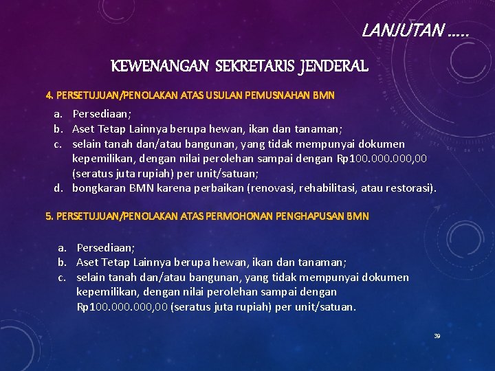 LANJUTAN …. . KEWENANGAN SEKRETARIS JENDERAL 4. PERSETUJUAN/PENOLAKAN ATAS USULAN PEMUSNAHAN BMN a. Persediaan;