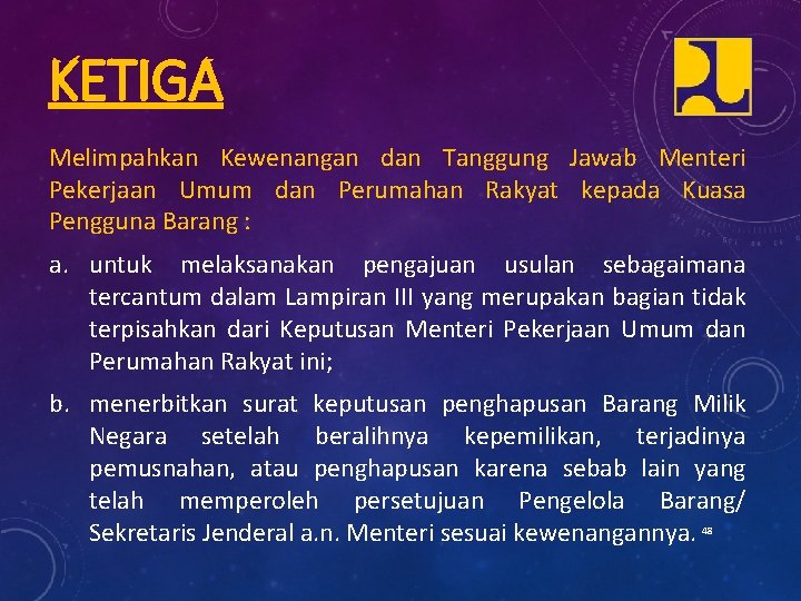 KETIGA Melimpahkan Kewenangan dan Tanggung Jawab Menteri Pekerjaan Umum dan Perumahan Rakyat kepada Kuasa