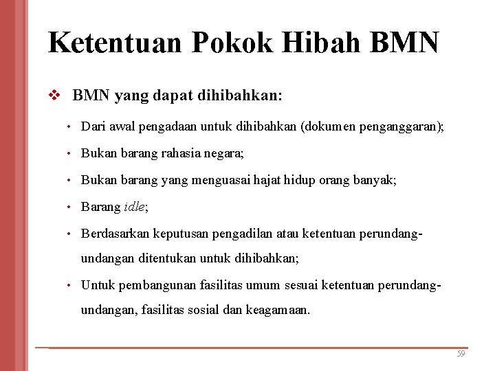 Ketentuan Pokok Hibah BMN v BMN yang dapat dihibahkan: • Dari awal pengadaan untuk