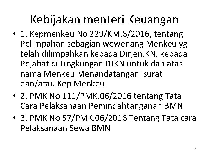 Kebijakan menteri Keuangan • 1. Kepmenkeu No 229/KM. 6/2016, tentang Pelimpahan sebagian wewenang Menkeu