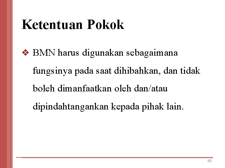 Ketentuan Pokok v BMN harus digunakan sebagaimana fungsinya pada saat dihibahkan, dan tidak boleh