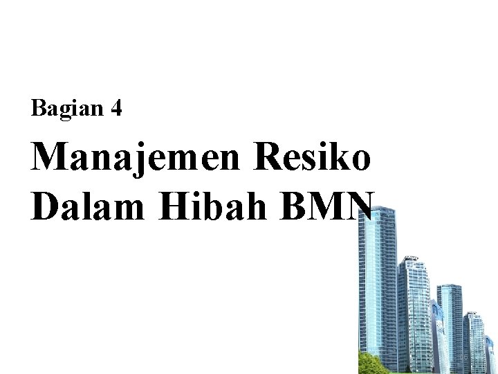Bagian 4 Manajemen Resiko Dalam Hibah BMN 66 
